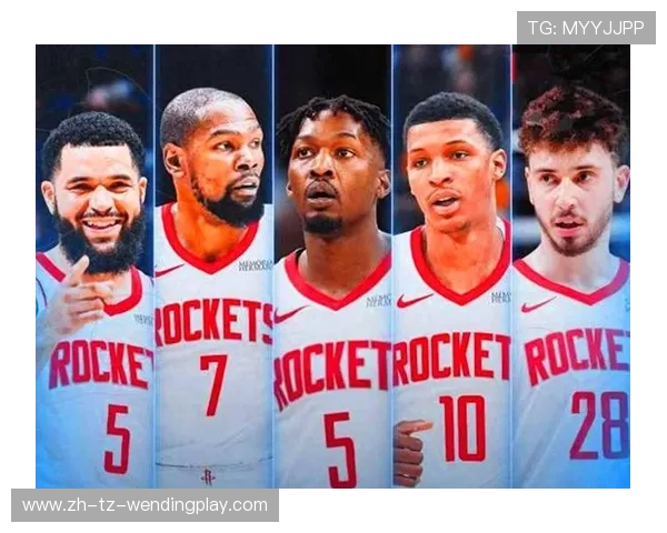 火箭队阵容介绍里哪些球员是球队的核心力量他们发挥了怎样的作用